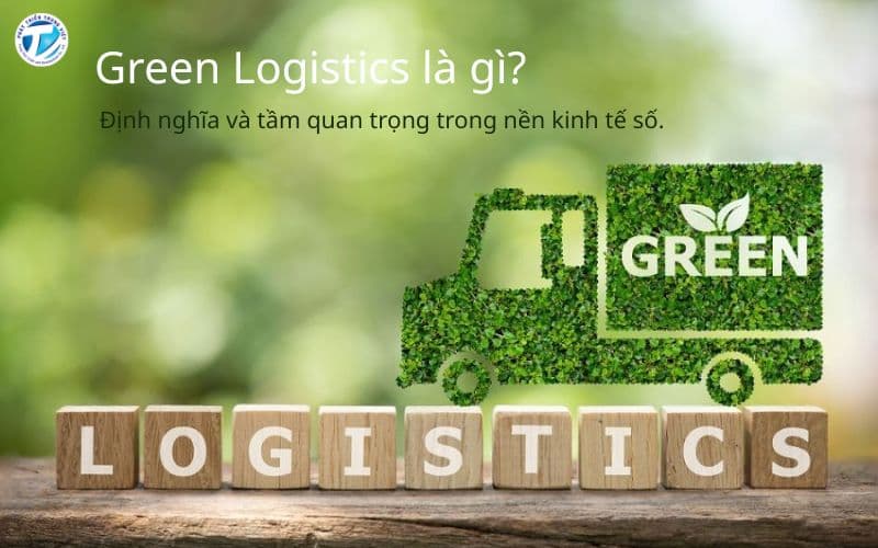 Green Logistics Là Gì? Tầm Quan Trọng Trong Nền Kinh Tế Số